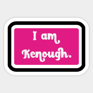 I Am Kenough Sticker